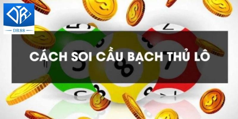 Soi Cầu Bạch Thủ Lô - Top 3 Kỹ Thuật Người Chơi Cần Biết