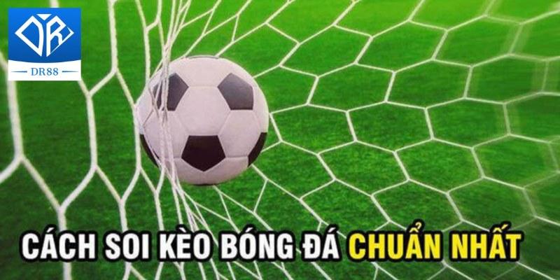 Soi Kèo Dr88 - Thế Giới Bóng Đá Thu Nhỏ Ngay Tầm Mắt