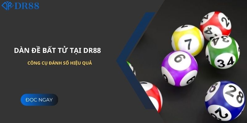 Tìm Hiểu Dàn Đề Bất Tử Tại Dr88 - Công Cụ Đánh Số Hiệu Quả